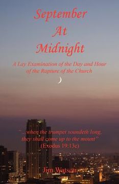 portada september at midnight - a lay examination of the day and hour of the rapture of the church (en Inglés)