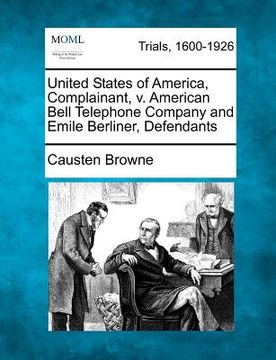 portada united states of america, complainant, v. american bell telephone company and emile berliner, defendants (en Inglés)