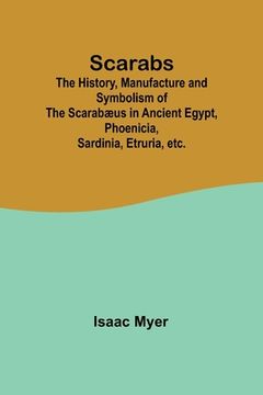 portada Scarabs; The History, Manufacture and Symbolism of the Scarabæus in Ancient Egypt, Phoenicia, Sardinia, Etruria, etc.