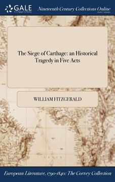 portada The Siege of Carthage: an Historical Tragedy in Five Acts (en Inglés)