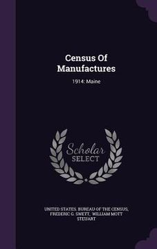 portada Census Of Manufactures: 1914: Maine (en Inglés)