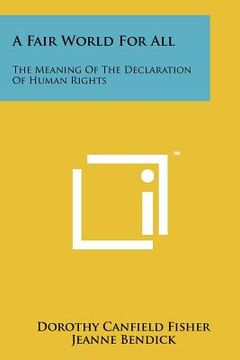 portada a fair world for all: the meaning of the declaration of human rights (en Inglés)