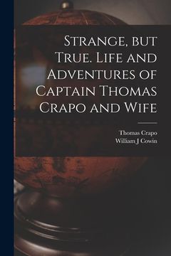 portada Strange, but True. Life and Adventures of Captain Thomas Crapo and Wife (en Inglés)