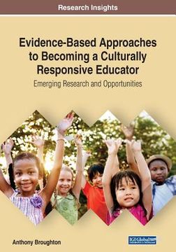 portada Evidence-Based Approaches to Becoming a Culturally Responsive Educator: Emerging Research and Opportunities (en Inglés)