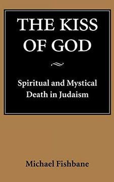 portada The Kiss of God: Spiritual and Mystical Death in Judaism (Samuel and Althea Stroum Lectures in Jewish Studies) 