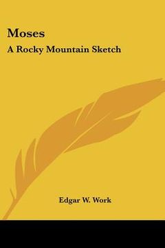 portada moses: a rocky mountain sketch (en Inglés)