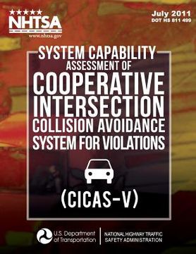 portada System Capability Assessment of Cooperative Intersection Collision Avoidance System for Violations (CICAS-V) (en Inglés)