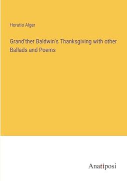 portada Grand'ther Baldwin's Thanksgiving With Other Ballads and Poems (en Inglés)