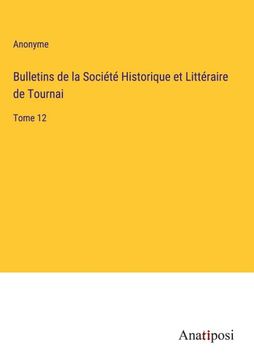 portada Bulletins de la Société Historique et Littéraire de Tournai: Tome 12 (in French)