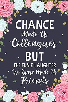 portada Chance Made us Colleagues but the fun & Laughter we Share Made us Friends: Floral Friendship Gifts for Women | Chance Made us Colleagues Gifts | Birthday Friend Gifts | Coworker Leaving Gift (in English)