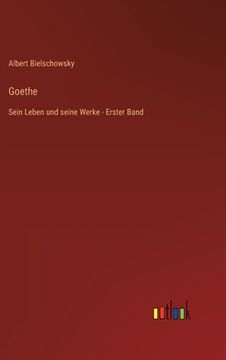 portada Goethe: Sein Leben und seine Werke - Erster Band (en Alemán)