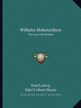 portada wilhelm hohenzollern: the last of the kaisers (in English)