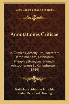 portada Annotationes Criticae: In Comicos, Aeschylum, Isocratem, Demosthenem, Aeschinem, Theophrastum, Lucianum, In Aristophanem Et Xenophontem (1849 (en Latin)
