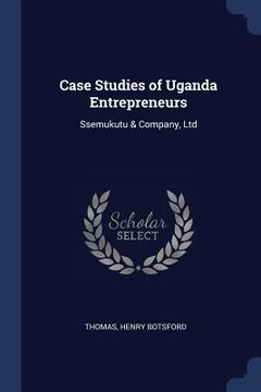 portada Case Studies of Uganda Entrepreneurs: Ssemukutu & Company, Ltd (in English)