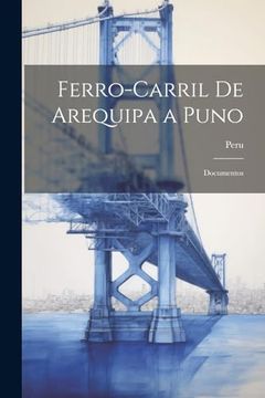 portada Ferro-Carril de Arequipa a Puno: Documentos (in Spanish)