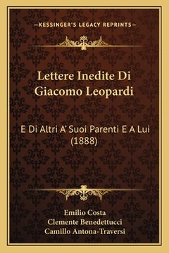 portada Lettere Inedite Di Giacomo Leopardi: E Di Altri A' Suoi Parenti E A Lui (1888) (en Italiano)