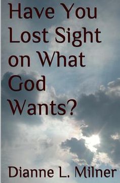 portada Have You Lost Sight on What God Wants? (en Inglés)
