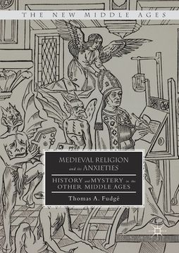 portada Medieval Religion and Its Anxieties: History and Mystery in the Other Middle Ages (in English)