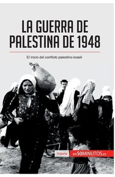 portada La guerra de Palestina de 1948: El inicio del conflicto palestino-israelí