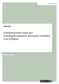 portada Schulunterricht unter der Labeling-Perspektive. Deviantes Verhalten von Schülern (in German)