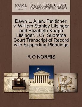 portada dawn l. allen, petitioner, v. william stanley litsinger and elizabeth knapp litsinger. u.s. supreme court transcript of record with supporting pleadin (en Inglés)