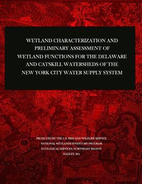 portada Wetland Characterization and Preliminary Assessment of Wetland Functions for the Delaware and Catskill Watersheds of the New York City Water Supply Sy (in English)