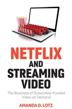 portada Netflix and Streaming Video: The Business of Subscriber-Funded Video on Demand (en Inglés)