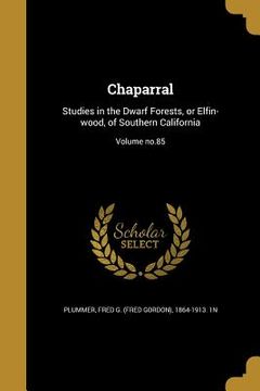 portada Chaparral: Studies in the Dwarf Forests, or Elfin-wood, of Southern California; Volume no.85 (en Inglés)