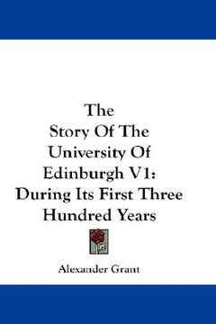 portada the story of the university of edinburgh v1: during its first three hundred years (en Inglés)