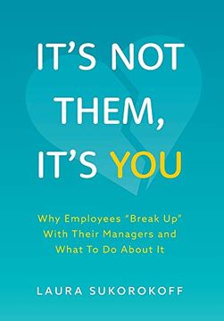 portada It'S not Them, It'S You: Why Employees "Break up" With Their Managers and What to do About it 
