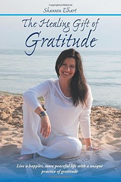 portada The Healing Gift of Gratitude: Live a happier, more peaceful life with a unique practice of gratitude