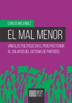 portada El mal Menor: Vínculos Políticos en el Perú Posterior al Colapso del Sistema de Partidos (in Spanish)