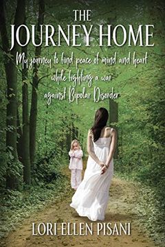 portada The Journey Home: My Journey to Find Peace of Mind and Heart While Fighting a war Against Bi-Polar Disorder (en Inglés)