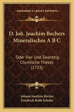 portada D. Joh. Joachim Bechers Mineralisches A B C: Oder Vier Und Zwantzig Chymische Theses (1723) (in German)