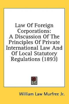 portada law of foreign corporations: a discussion of the principles of private international law and of local statutory regulations (1893) (en Inglés)