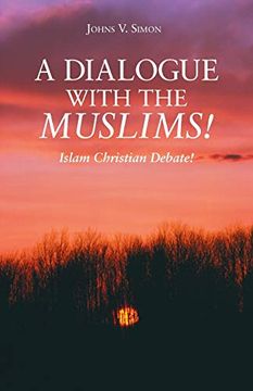 portada A Dialogue With the Muslims! Islam Christian Debate! (en Inglés)