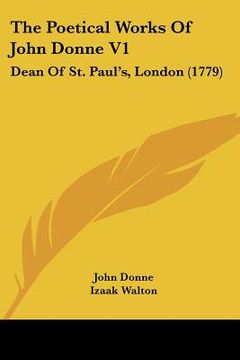 portada the poetical works of john donne v1: dean of st. paul's, london (1779) (en Inglés)