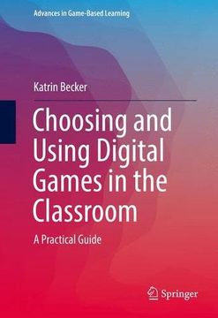 portada Choosing and Using Digital Games in the Classroom: A Practical Guide (Advances in Game-Based Learning)