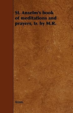 portada st. anselm's book of meditations and prayers, tr. by m.r. (en Inglés)