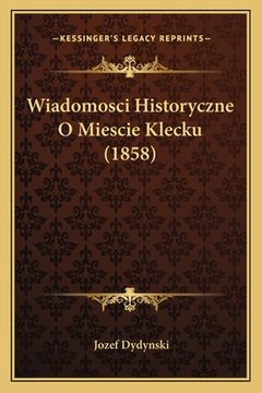 portada Wiadomosci Historyczne O Miescie Klecku (1858) (in Polaco)