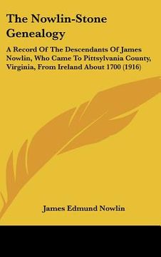 portada the nowlin-stone genealogy: a record of the descendants of james nowlin, who came to pittsylvania county, virginia, from ireland about 1700 (1916) (en Inglés)
