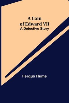 portada A Coin of Edward VII; A Detective Story (en Inglés)