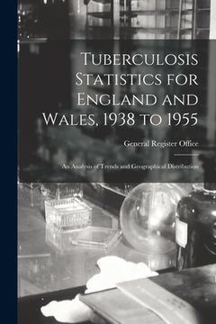 portada Tuberculosis Statistics for England and Wales, 1938 to 1955: an Analysis of Trends and Geographical Distribution (en Inglés)