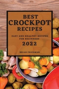 portada Best Crockpot Recipes 2022: Easy and Healthy Recipes for Beginners (en Inglés)