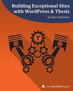 portada Building Exceptional Sites with WordPress & Thesis: A php[architect] Guide