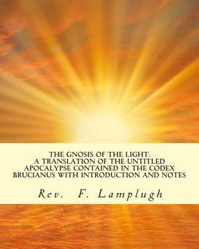 portada The Gnosis of the Light: A Translation of the Untitled Apocalypse contained in the Codex Brucianus with Introduction and Notes (en Inglés)