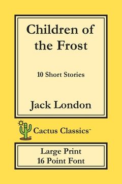 portada Children of the Frost (Cactus Classics Large Print): 10 Short Stories; 16 Point Font; Large Text; Large Type (in English)