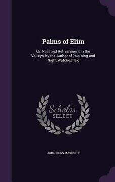 portada Palms of Elim: Or, Rest and Refreshment in the Valleys, by the Author of 'morning and Night Watches', &c (en Inglés)