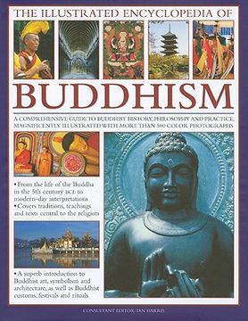 The Illustrated Encyclopedia of Buddhism: A Comprehensive Guide to Buddhist History and Philosophy, the Traditions and Practices (Illustrated. With More Than 500 Colour Photographs