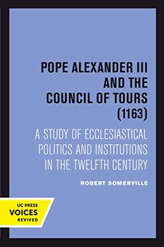 portada Pope Alexander iii and the Council of Tours (1163): A Study of Ecclesiastical Politics and Institutions in the Twelfth Century (en Inglés)